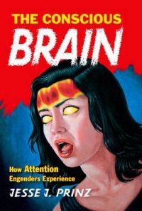The Conscious Brain: How Attention Engenders Experience: Book by Jesse J. Prinz The Conscious Brain: How Attention Engenders Experience: Book by Jesse J. Prinz