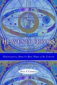 Heavenly Errors: Misconceptions About the Real Nature of the Universe: Book by Neil F. Comins