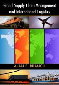 Global Supply Chain Management and International Logistics: Book by Alan E. Branch Global Supply Chain Management and International Logistics: Book by Alan E. Branch