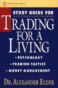 Trading for a Living: Psychology, Trading Tactics, Money Management: Book by Alexander Elder Trading for a Living: Psychology, Trading Tactics, Money Management: Book by Alexander Elder