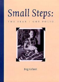 Small Steps: The Year I Got Polio: Book by Peg Kehret Small Steps: The Year I Got Polio: Book by Peg Kehret