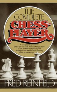 The Complete Chess Player: Book by Fred Reinfeld