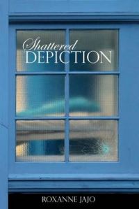 Shattered Depiction: Book by Roxanne Jajo Shattered Depiction: Book by Roxanne Jajo