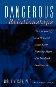 Dangerous Relationships: How to Identify and Respond to the Seven Warning Signs of a Troubled Relationship: Book by Noelle Nelson