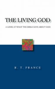 The Living God: A Look at What the Bible Says About God: Book by R.T. France