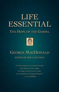 Life Essential: The Hope of the Gospel: Book by George MacDonald Life Essential: The Hope of the Gospel: Book by George MacDonald