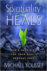 The Spirituality That Heals: God\'s Provision for Your Soul\'s Deepest Need (English) (Hardcover): Book by Michael Youssef The Spirituality That Heals: God\'s Provision for Your Soul\'s Deepest Need (English) (Hardcover): Book by Michael Youssef