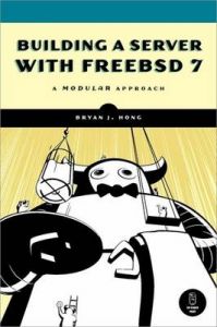 Building a Server with FreeBSD 7 (English) 1st Edition: Book by Bryan J. Hong Building a Server with FreeBSD 7 (English) 1st Edition: Book by Bryan J. Hong
