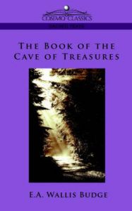 The Book of the Cave of Treasures: Book by Sir E. A. Wallis Budge