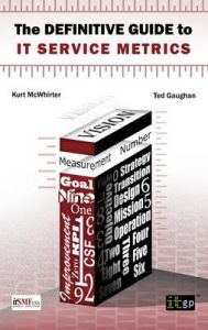 The Definitive Guide to IT Service Metrics: Book by Kurt McWhirter The Definitive Guide to IT Service Metrics: Book by Kurt McWhirter