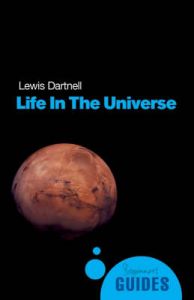 Life in the Universe: A Beginner's Guide: Book by Lewis Dartnell Life in the Universe: A Beginner's Guide: Book by Lewis Dartnell