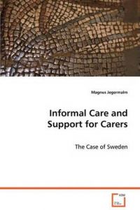 Informal Care and Support for Carers: Book by Magnus Jegermalm Informal Care and Support for Carers: Book by Magnus Jegermalm