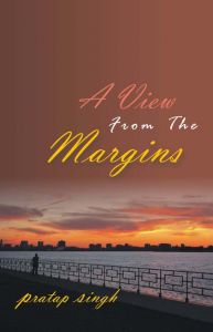 A View From The Margins: Book by Pratap Singh A View From The Margins: Book by Pratap Singh