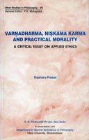 Varnadharma, Niskama Karma and Practical Morality: Critical Essay on Applied Ethics: Book by Rajendra Prasad Varnadharma, Niskama Karma and Practical Morality: Critical Essay on Applied Ethics: Book by Rajendra Prasad