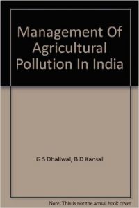 Management of Agricultural Pollution in India, 410pp, 1994 (English) (Paperback): Book by B. Kansal (ed) G. S. Dhaliwal
