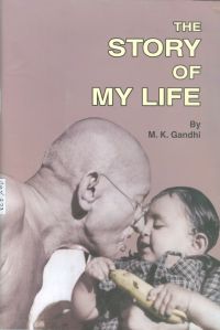 The Story Of My Life: Book by Mahatma Gandhi The Story Of My Life: Book by Mahatma Gandhi