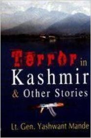Terror In Kashmir & Other Stories (English) (Hardcover): Book by  Lieutenant General (Retd) Yashwant Mande, AVSM was born in Faizabad, Uttar Pradesh on 18 November 1933. He completed schooling in Varanasi and Gorakhpur. He joined National Defence Academy at the age of sixteen years. Soon after his commission he did B.A. and M.A. privately in English literat... View More Lieutenant General (Retd) Yashwant Mande, AVSM was born in Faizabad, Uttar Pradesh on 18 November 1933. He completed schooling in Varanasi and Gorakhpur. He joined National Defence Academy at the age of sixteen years. Soon after his commission he did B.A. and M.A. privately in English literature. Literature has been a passion with him from the school days. Through out his service of more than 35 years, he spent his leisure time in pursuit of literature along with social sciences and philosophy. He was known in the army for writing on military subjects. It is after his retirement that he took to writing fiction. The author has travelled widely in the country. The knowledge of English gave him the opportunity of reading the best writers in the world and grasp their technique. He has made full use of his experience and long years of learning. His stories are endearing and appealing. The author is fluent in Hindi and English. His two books in Hindi- Shreshtha Sainik Kahaniyan and Anupam Kahaniyan have already been published and have been appreciated by the readers. 