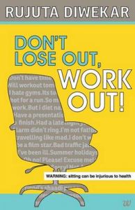Dont Lose Out, Work Out! (English) (Paperback): Book by Rujuta Diwekar Dont Lose Out, Work Out! (English) (Paperback): Book by Rujuta Diwekar
