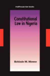 Constitutional Law in Nigeria: Book by Kehinde M. Mowoe Constitutional Law in Nigeria: Book by Kehinde M. Mowoe