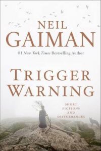 Trigger Warning: Short Fictions and Disturbances: Book by Neil Gaiman