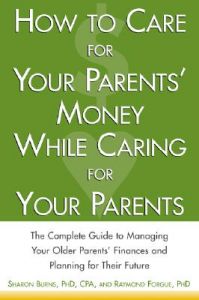 How to Care for Your Parents' Money While Caring for Your Parents: The Complete Guide to Managing Your Parents' Finances: Book by Sharon Burns