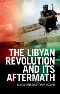 The Libyan Revolution and Its Aftermath: Book by Research Associate Peter Cole (University of Oxford & Centre on Conflict, Development and Peacebuilding University of Sheffield University of Sheffield Radiation Protection Advisor and Lecturer at the University of Liverpool, Liverpool, UK University of Sheffield) The Libyan Revolution and Its Aftermath: Book by Research Associate Peter Cole (University of Oxford & Centre on Conflict, Development and Peacebuilding University of Sheffield University of Sheffield Radiation Protection Advisor and Lecturer at the University of Liverpool, Liverpool, UK University of Sheffield)