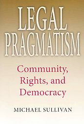 Legal Pragmatism: Community, Rights, and Democracy: Book by Michael Sullivan