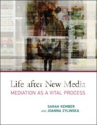 Life After New Media: Mediation as a Vital Process: Book by Sarah Kember Life After New Media: Mediation as a Vital Process: Book by Sarah Kember