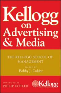 Kellogg on Advertising & Media: The Kellogg School of Management: Book by Bobby J. Calder Kellogg on Advertising & Media: The Kellogg School of Management: Book by Bobby J. Calder
