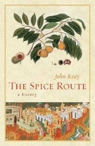 The Spice Route: A History: Book by John Keay The Spice Route: A History: Book by John Keay