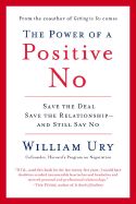 The Power of a Positive No: How to Say No and Still Get to Yes: Book by William L Ury