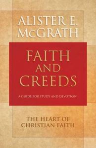 Faith and Creeds: A Guide for Study and Devotion: Book by Professor Alister E McGrath (University of Oxford, King's College, London, UK King's College London, UK)