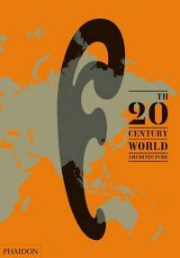 20th-Century World Architecture: The Phaidon Atlas: Book by Phaidon Editors 20th-Century World Architecture: The Phaidon Atlas: Book by Phaidon Editors