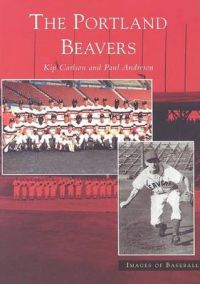 The Portland Beavers: Book by Kip Carlson