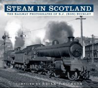 Steam in Scotland: The Railway Photographs of R.J. (Ron) Buckley: Book by Brian J. Dickson