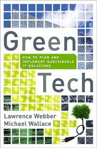 Green Tech: How to Plan and Implement Sustainable IT Solutions: Book by Lawrence Webber Green Tech: How to Plan and Implement Sustainable IT Solutions: Book by Lawrence Webber