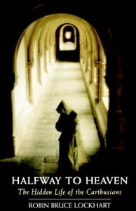 Halfway to Heaven: The Hidden Life of the Carthusians: Book by Robin Bruce Lockhart Halfway to Heaven: The Hidden Life of the Carthusians: Book by Robin Bruce Lockhart