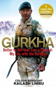 Gurkha: Better to Die Than Live a Coward: My Life in the Gurkhas: Book by Colour-Sergeant Kailash Khebang Gurkha: Better to Die Than Live a Coward: My Life in the Gurkhas: Book by Colour-Sergeant Kailash Khebang