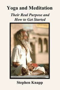 Yoga and Meditation: Their Real Purpose and How to Get Started: Book by Stephen Knapp Yoga and Meditation: Their Real Purpose and How to Get Started: Book by Stephen Knapp