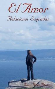 El Amor: Relaciones Sagradas: Book by Rosie Perez-Blanco El Amor: Relaciones Sagradas: Book by Rosie Perez-Blanco
