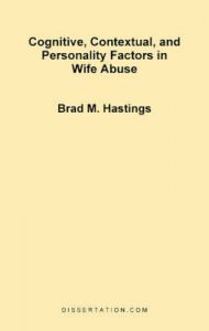Cognitive, Contextual, and Personality Factors in Wife Abuse: Book by Brad M. Hastings