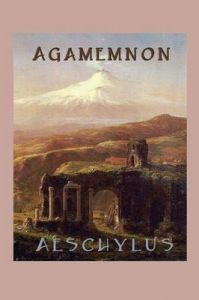Agamemnon: Book by Aeschylus Aeschylus