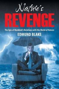 Nature's Revenge: The Epic of Mankind's Relations with the World of Nature: Book by Edmund Blake Nature's Revenge: The Epic of Mankind's Relations with the World of Nature: Book by Edmund Blake