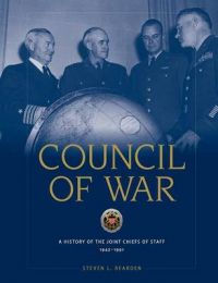 Council of War: A History of the Joint Chiefs of Staff, 1942-1991: Book by Steven L. Rearden Council of War: A History of the Joint Chiefs of Staff, 1942-1991: Book by Steven L. Rearden