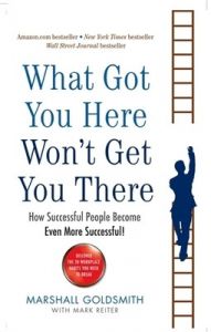 What Got You Here Won't Get You There: How successful people become even more successful (English) (Paperback): Book by Marshall Goldsmith What Got You Here Won't Get You There: How successful people become even more successful (English) (Paperback): Book by Marshall Goldsmith