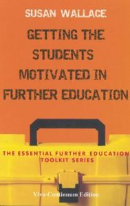 Getting the Students Motivated in Further Education: The Essential Further Education Toolkit Series (English) Getting the Students Motivated in Further Education: The Essential Further Education Toolkit Series (English)