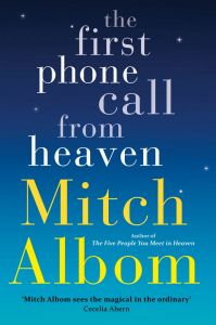 The First Phone Call From Heaven: Book by Mitch Albom The First Phone Call From Heaven: Book by Mitch Albom