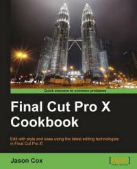 Final Cut Pro X Cookbook: Book by Jason Cox