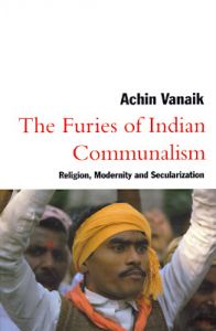 The Furies of Indian Communalism: Religion, Modernity and Secularization: Book by Achin Vanaik The Furies of Indian Communalism: Religion, Modernity and Secularization: Book by Achin Vanaik