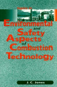 Topics in Environmental and Safety Aspects of Combustion Technology: Book by J.C. Jones Topics in Environmental and Safety Aspects of Combustion Technology: Book by J.C. Jones